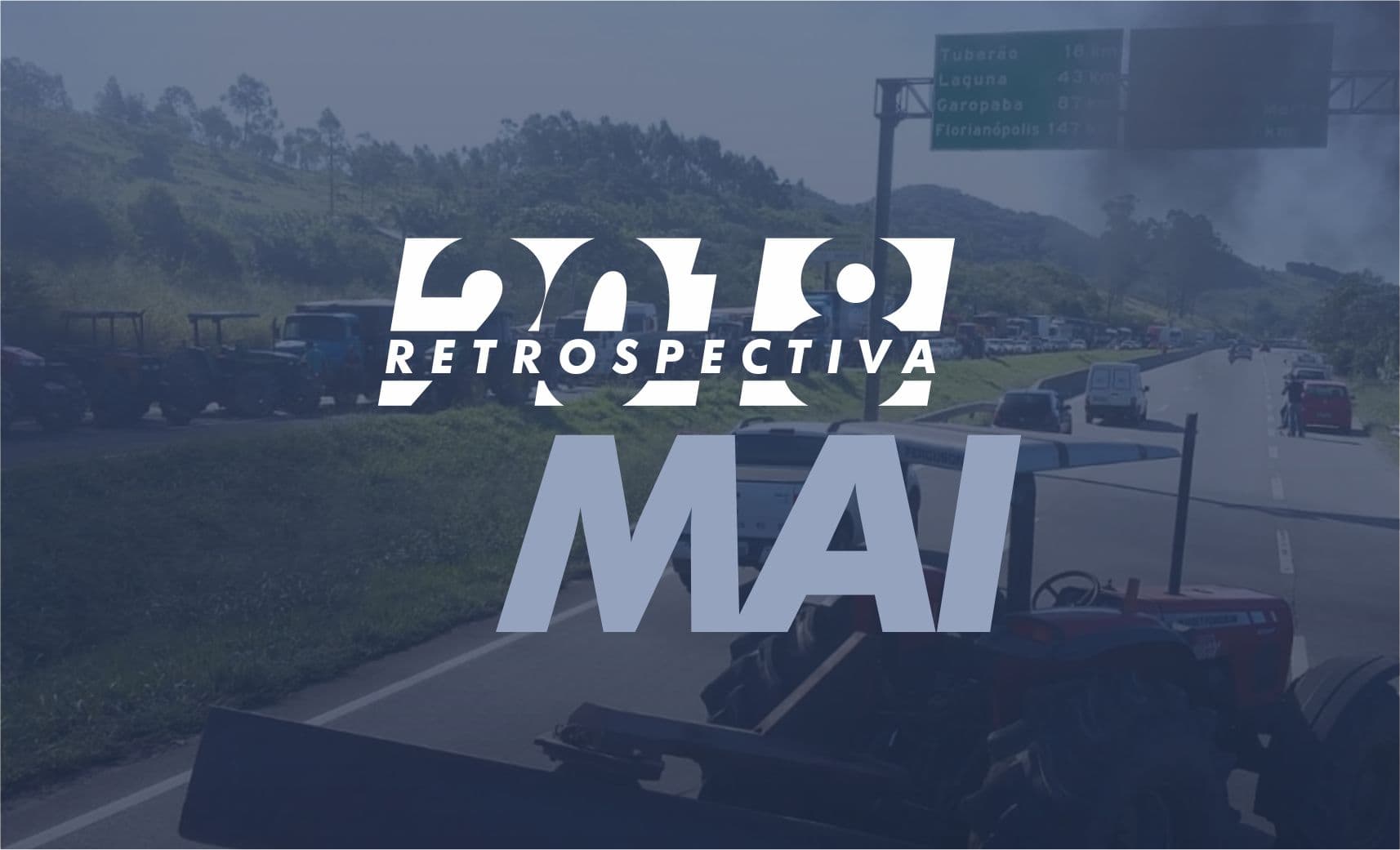 MAIO: Greve dos caminhoneiros, crise na Unisul, inauguração da Arena e venda do Aníbal Costa