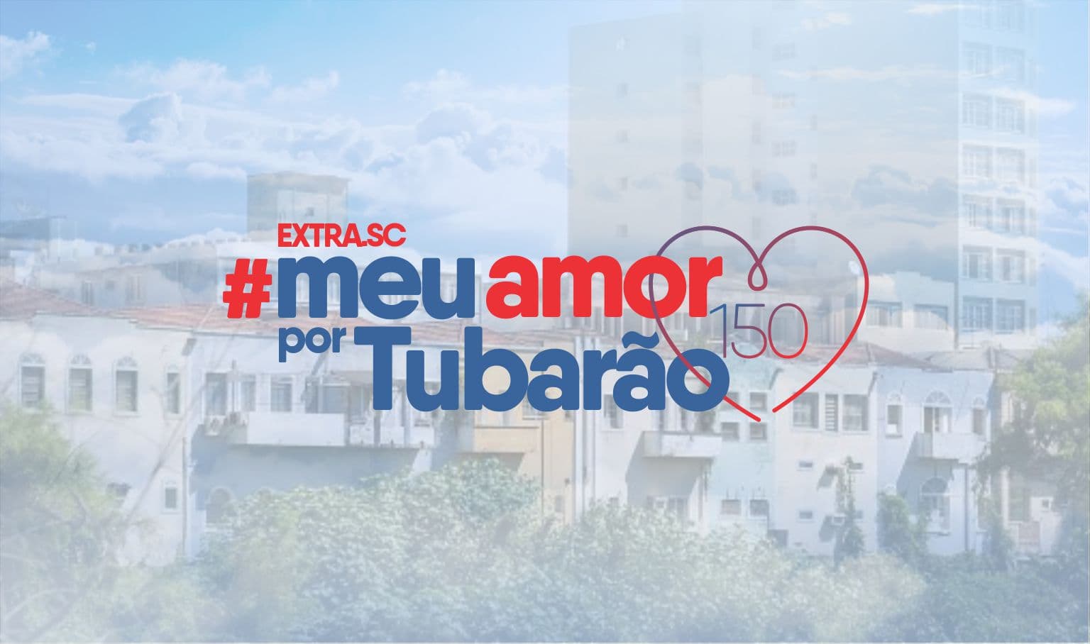 "Cidade hospitaleira, de coragem e força dos tubaronenses"