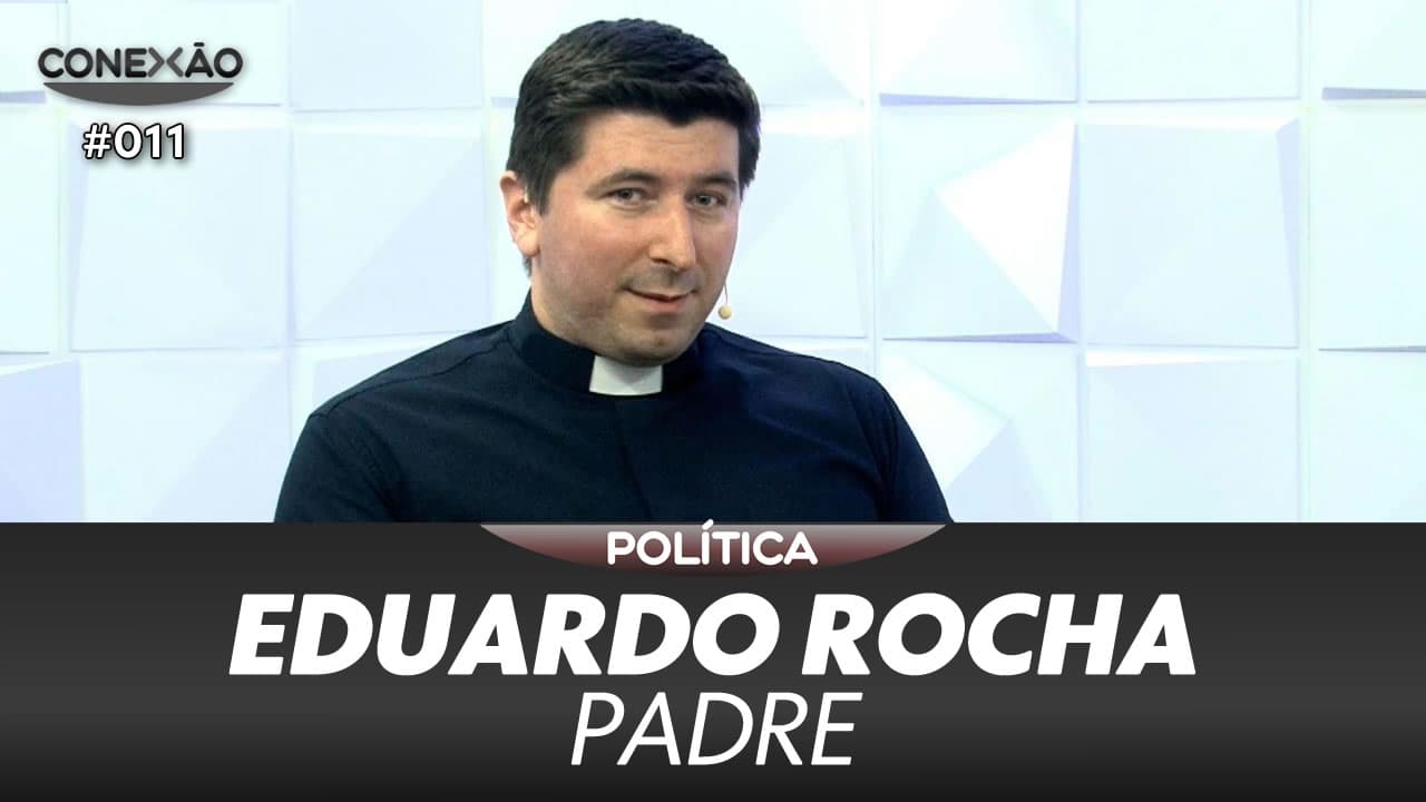 ASSISTA: Eduardo Rocha, padre – Conexão #011