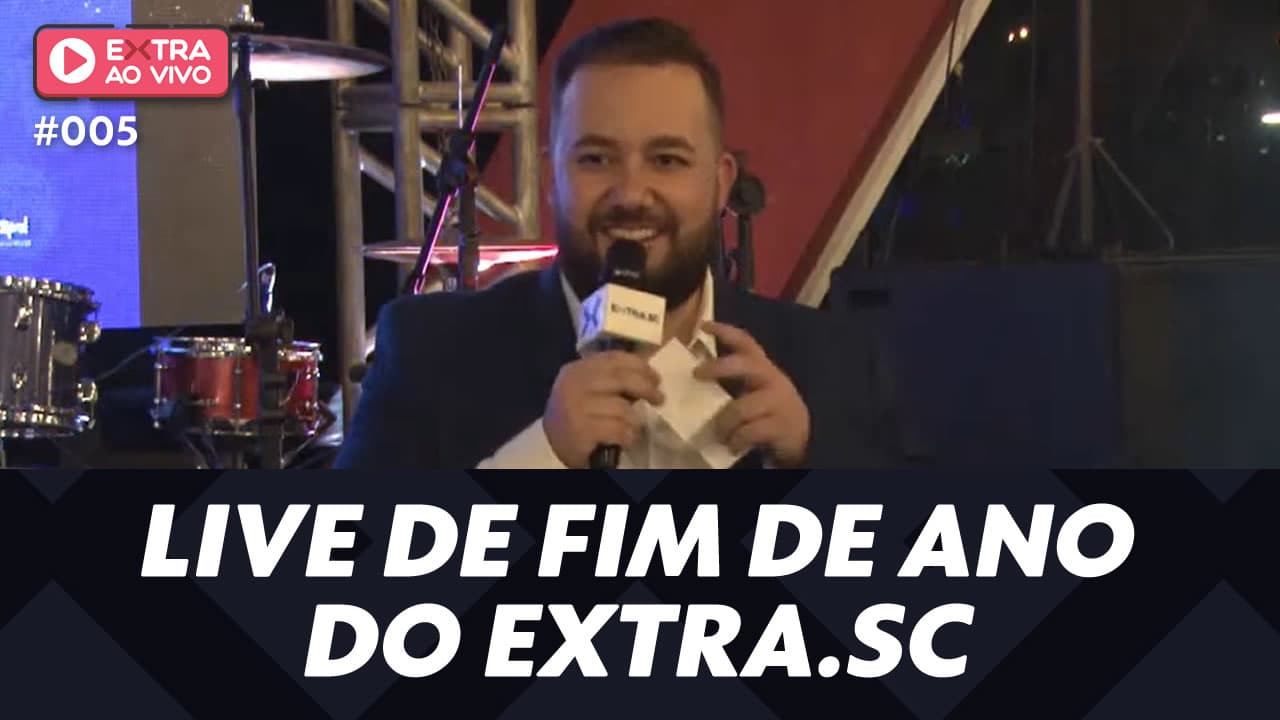 ASSISTA: Live de fim de ano do EXTRA.SC - EXTRA Ao Vivo #005