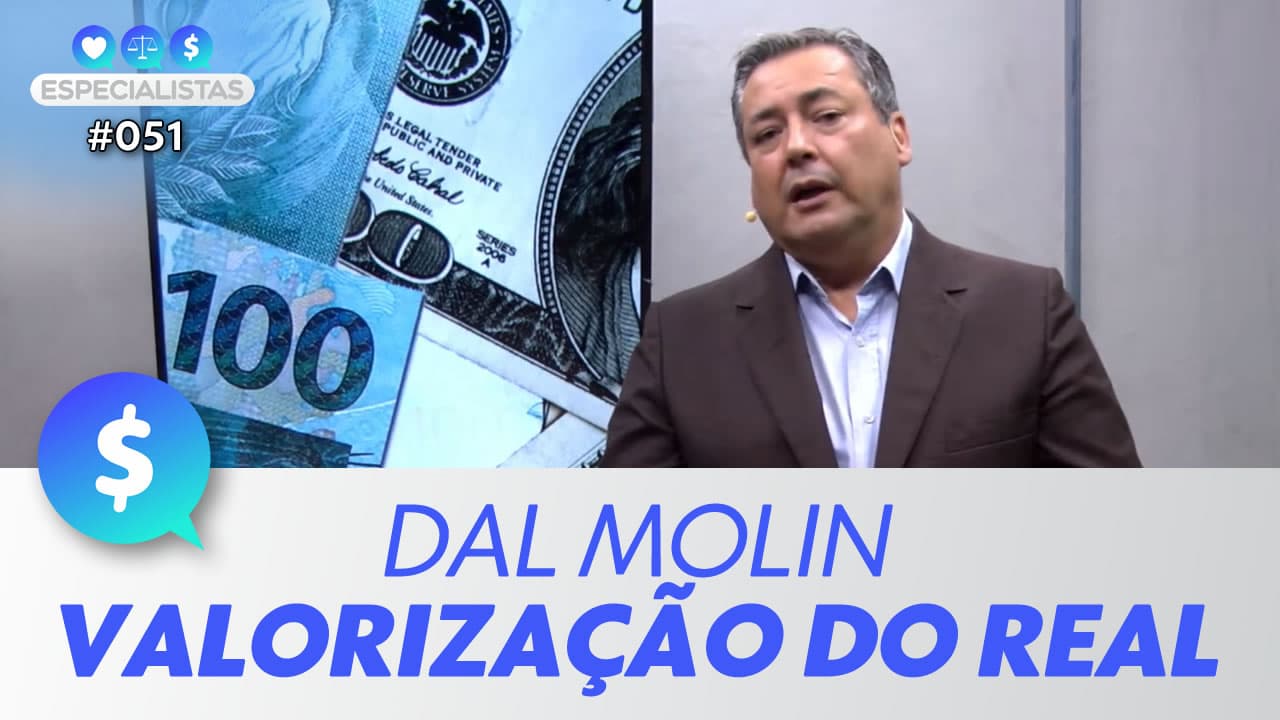 ASSISTA: Valorização do real, por Luís Henrique Dal Molin – Especialistas #051