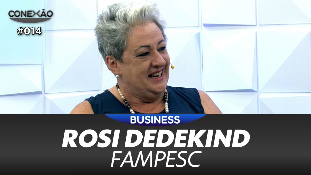 ASSISTA: Rosi Dedekind, presidente da Fampesc - Conexão #014