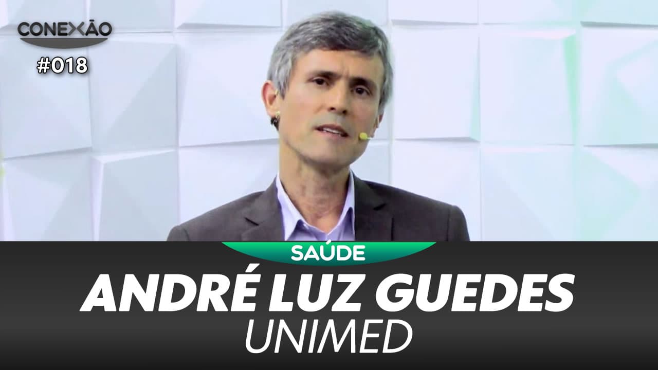 ASSISTA: André Luz Guedes, presidente da Unimed – Conexão #018