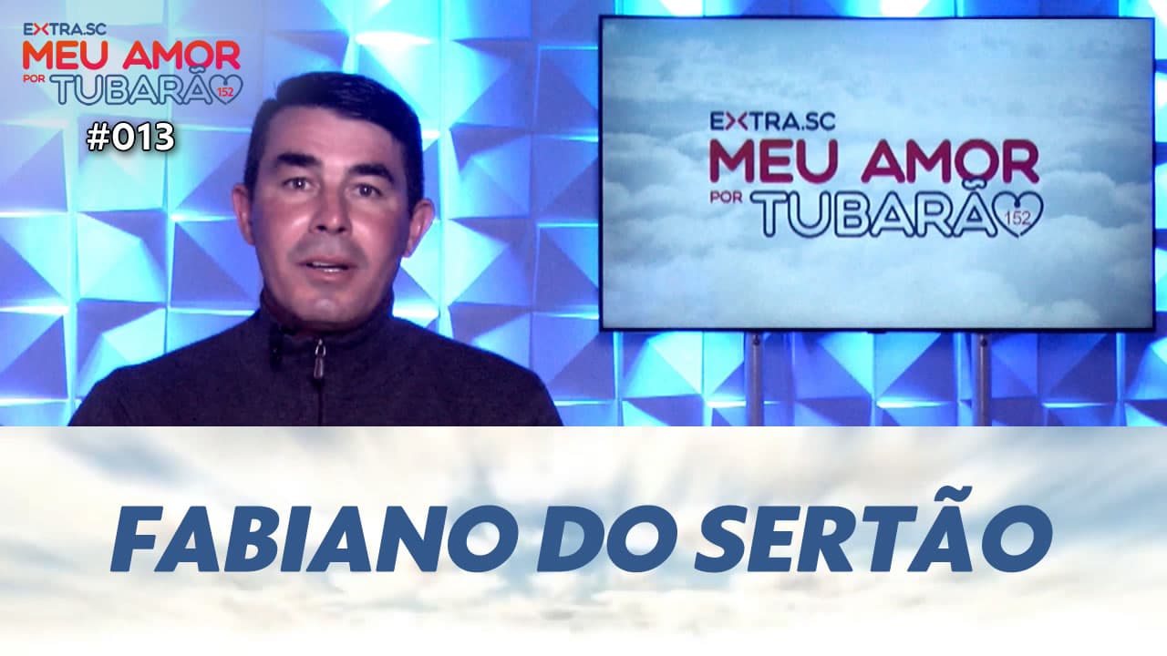 ASSISTA: Fabiano do Sertão, vereador – Meu Amor por Tubarão #013