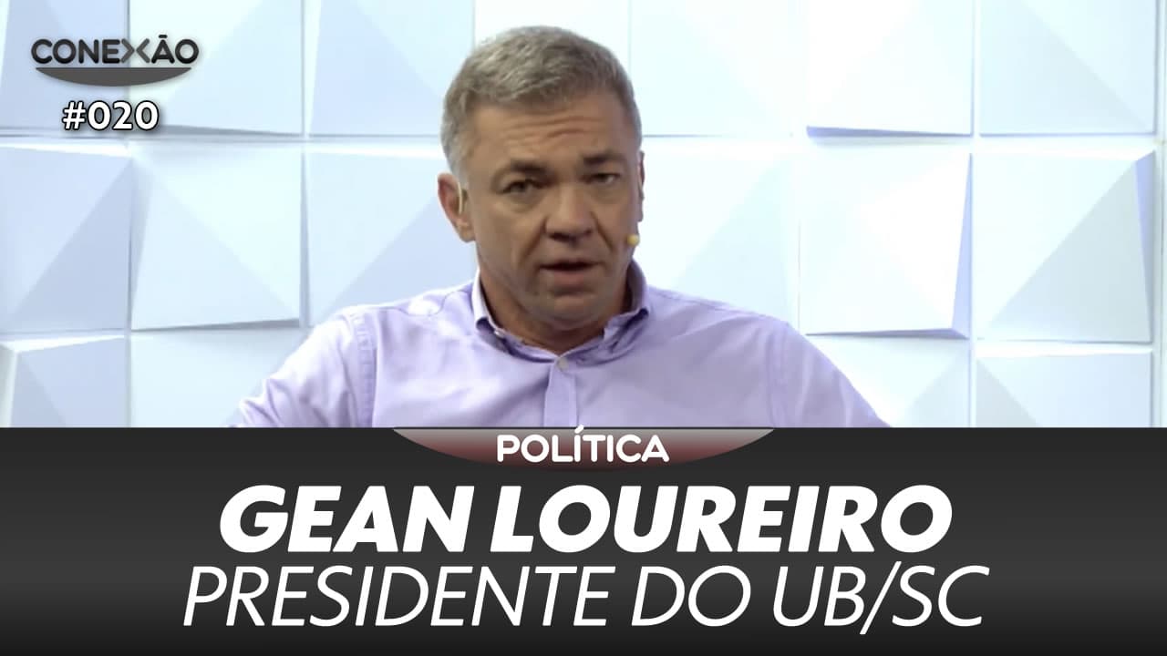 ASSISTA: Gean Loureiro, presidente do UB em Santa Catarina – Conexão #020