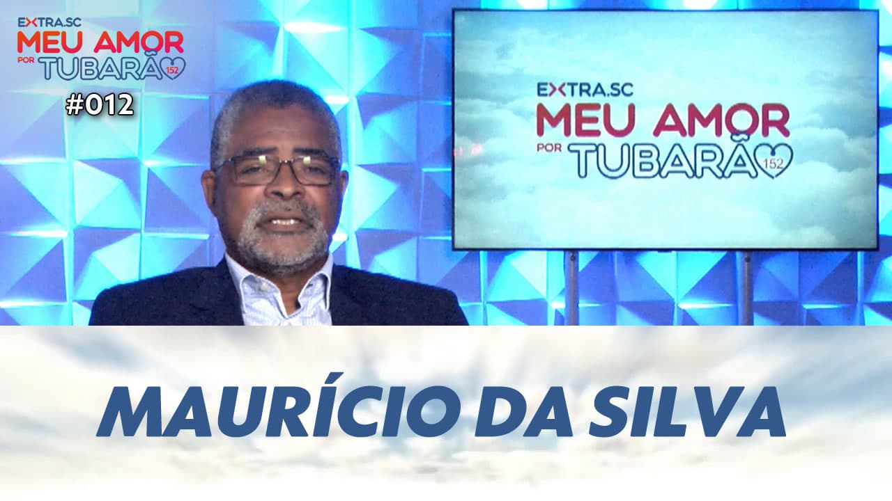 ASSISTA: Maurício da Silva, professor e presidente da Fundação de Educação – Meu Amor por Tubarão #012