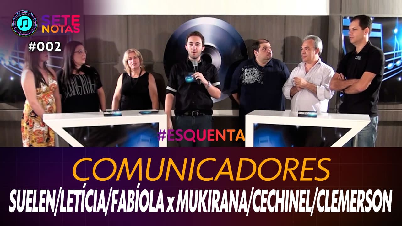 ASSISTA: Comunicadores - Suelen de Oliveira, Letícia Matos e Fabíola Cechinel x Mukirana, Luiz Cechinel e Clemerson Cardozo - Sete Notas #002