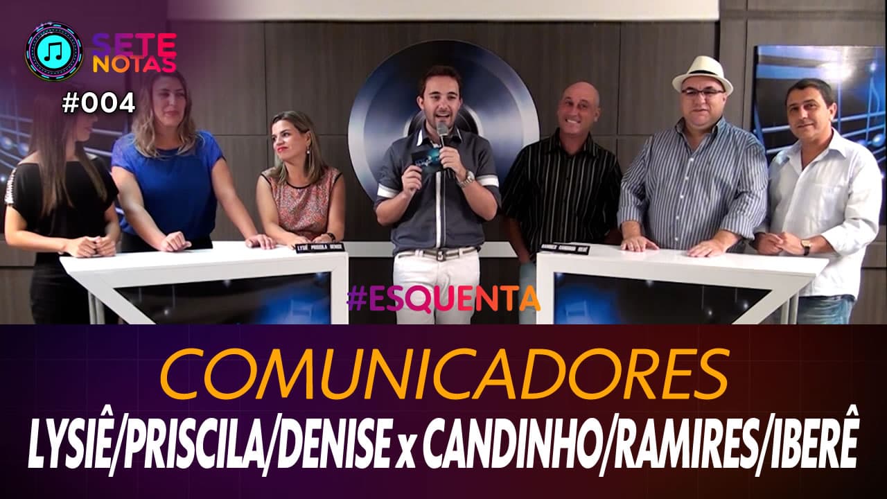 ASSISTA: Comunicadores – Lysiê Santos, Priscila Loch e Denise de Medeiros x Júlio Candinho, Ramires Linhares e Iberê Aguiar – Sete Notas #004
