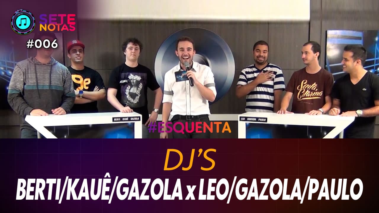 ASSISTA: DJ's – André Berti, Kauê e Gazola x Léo Bandeira, Bruno Gazola e Paulo Wilson – Sete Notas #006