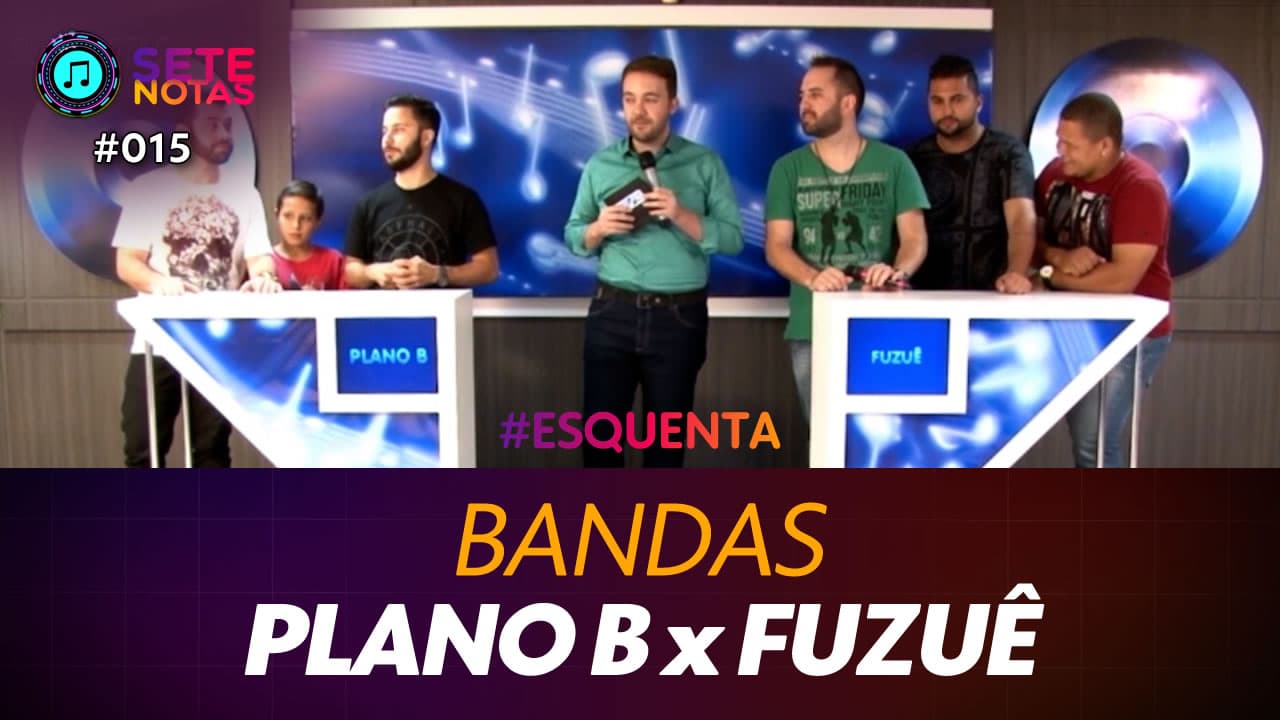 ASSISTA: Bandas – Plano B x Fuzuê – Sete Notas #015