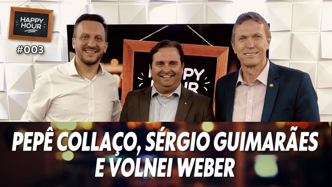 ASSISTA: Pepê Collaço, Sérgio Guimarães e Volnei Weber – Happy Hour #003