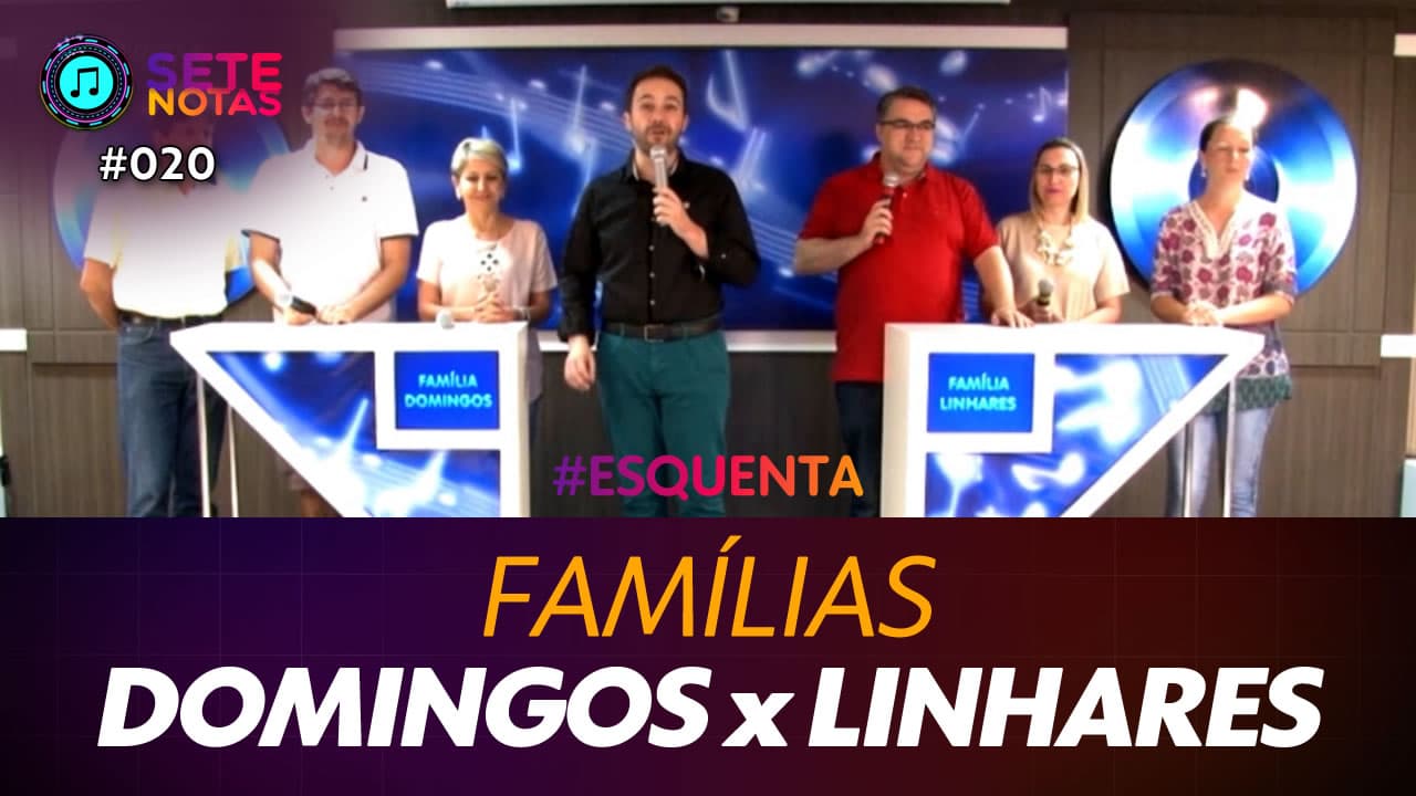 ASSISTA: Famílias – Domingos x Linhares – Sete Notas #020