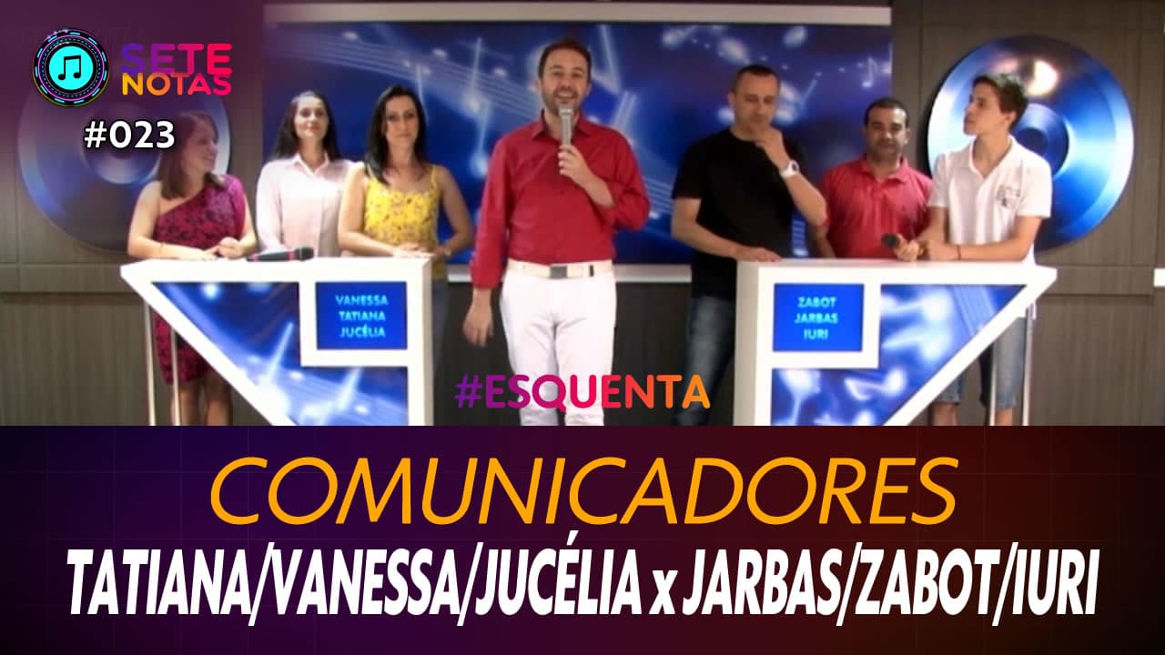 ASSISTA: Comunicadores – Tatiana Dornelles, Vanessa Mendes e Jucélia Coelho x Jarbas Fernandes, Eduardo Zabot e Iuri Castelan – Sete Notas #023