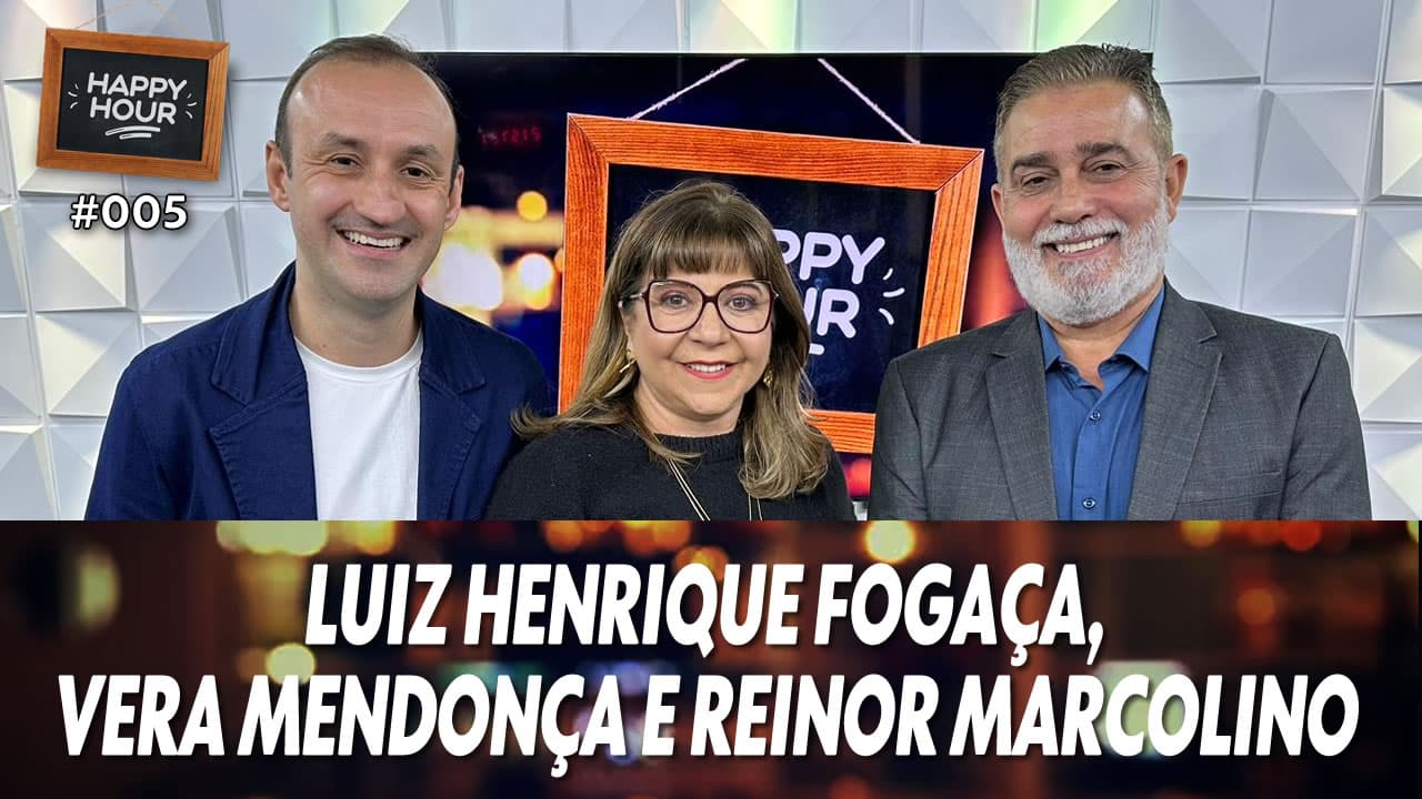 ASSISTA: Luiz Henrique Fogaça, Vera Mendonça e Reinor Marcolino – Happy Hour #005