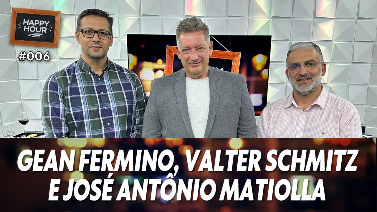 ASSISTA: Gean Fermino, Valter Schmitz e José Antônio Matiolla – Happy Hour #006