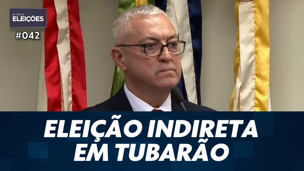ASSISTA: Eleição indireta para prefeito e vice de Tubarão - #Eleições 042
