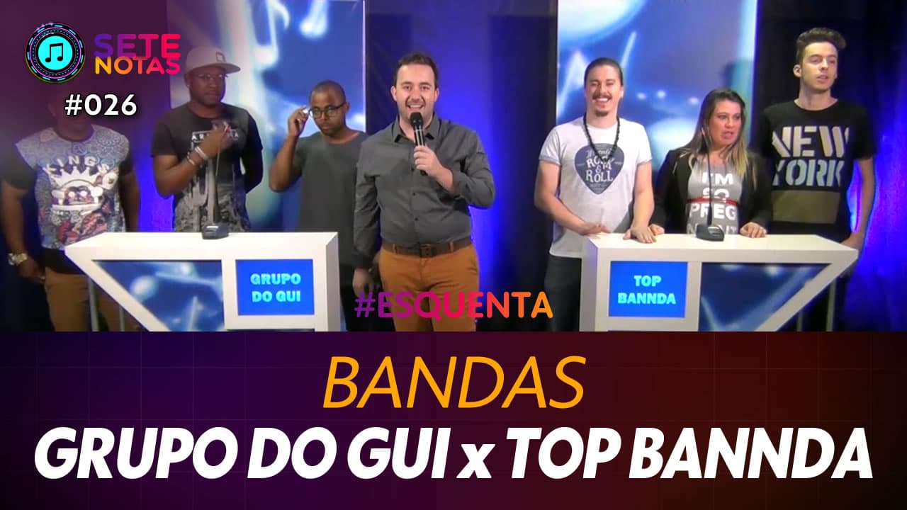 ASSISTA: Bandas - Grupo do Gui x Top Bannda – Sete Notas #026
